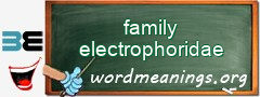 WordMeaning blackboard for family electrophoridae